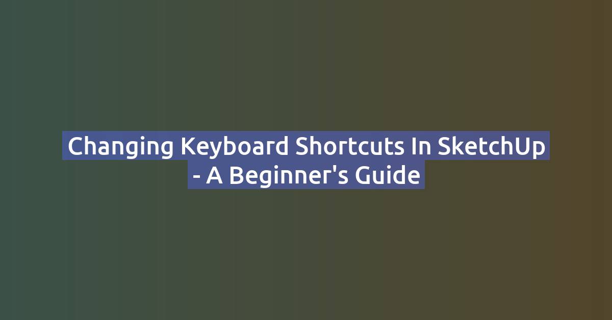 Changing Keyboard Shortcuts in SketchUp