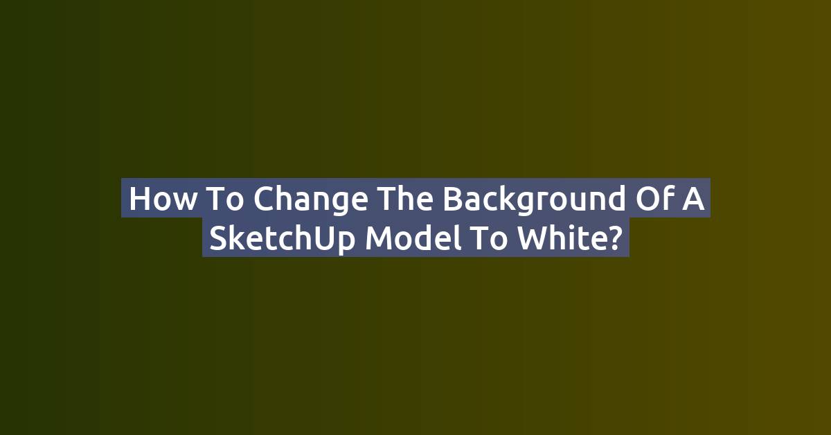 How to Change the SketchUp Background to White (Sky, Ground, Style)