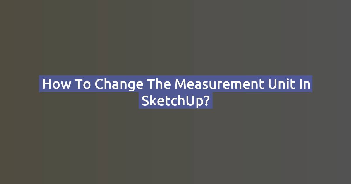 How to Change Units of Measurement in SketchUp (mm, cm, inches) — 2026