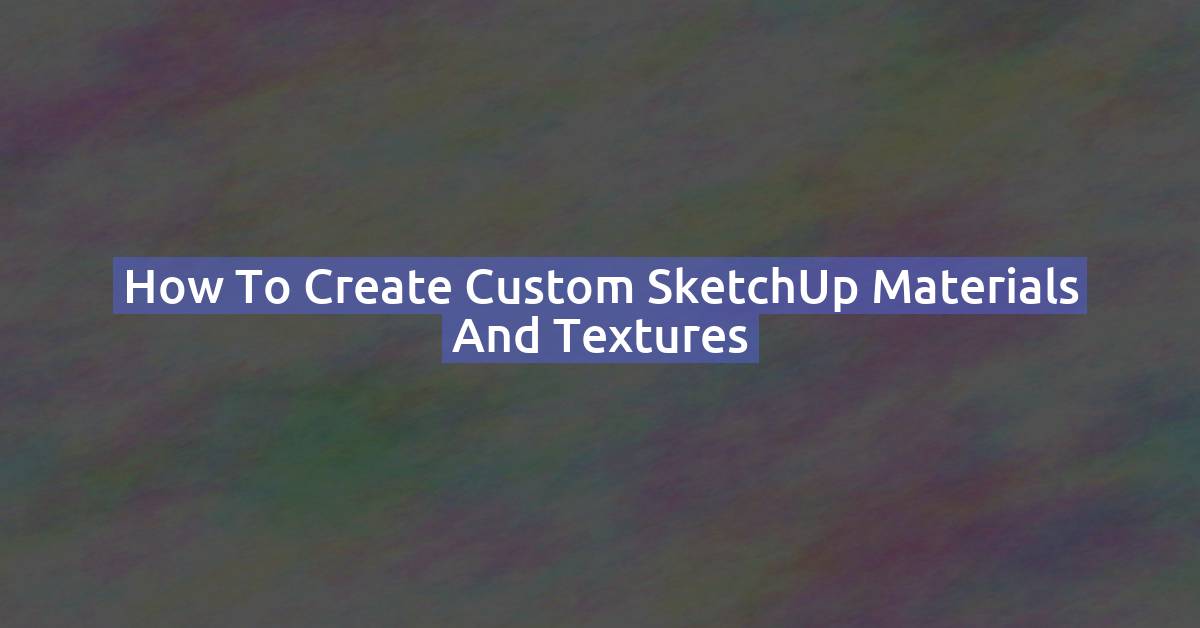 How to Create Custom SketchUp Materials and Textures