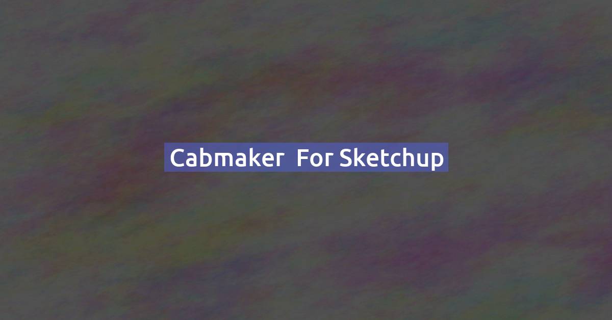 Cabmaker for Sketchup : the amazing woodworking extension