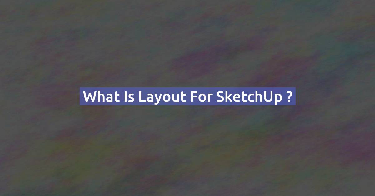 What is Layout for SketchUp ?