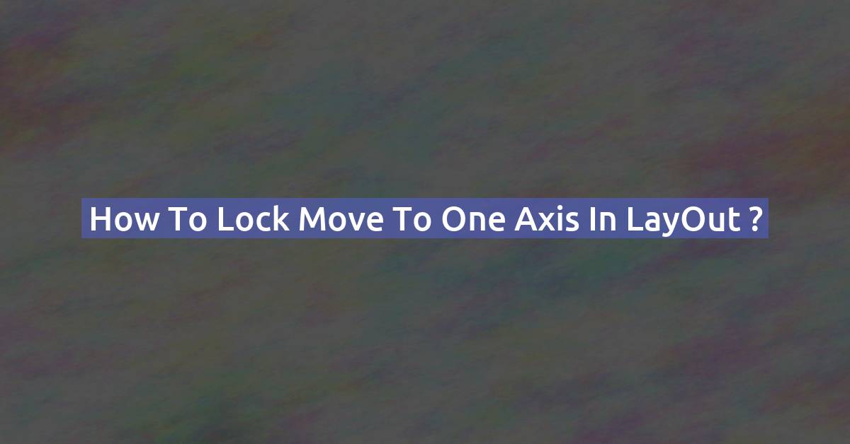 How to Lock Move to one axis in LayOut ?