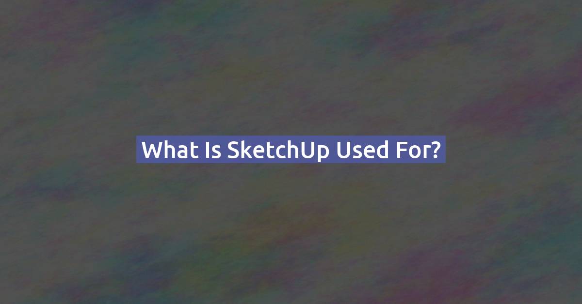 What is SketchUp used for?