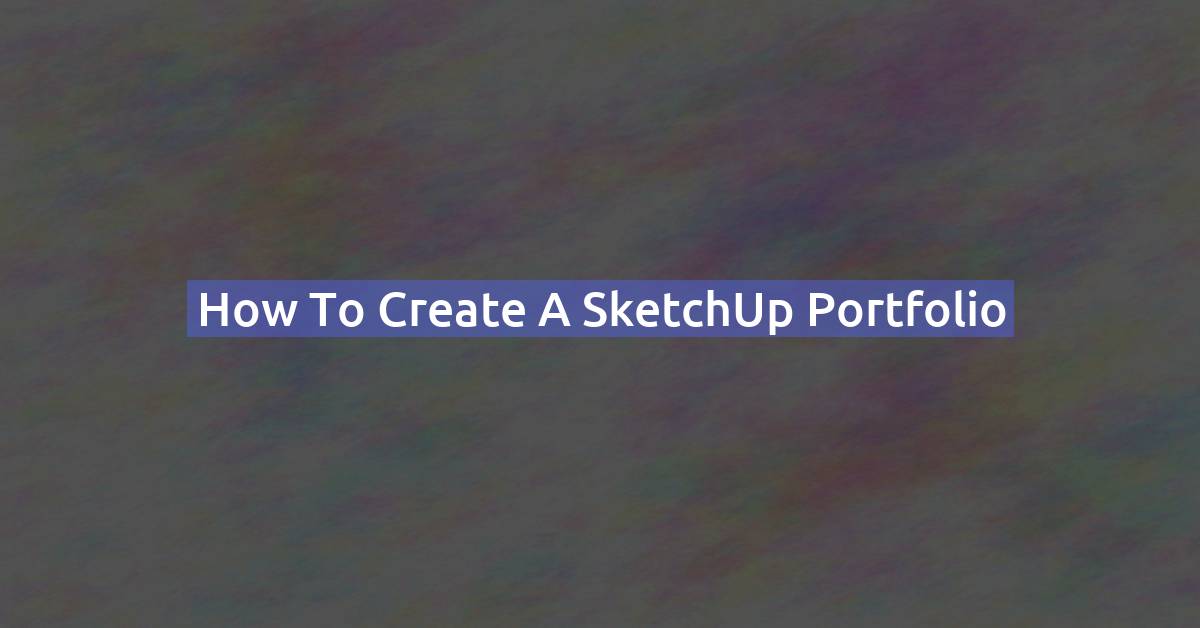 How to Create a SketchUp Portfolio