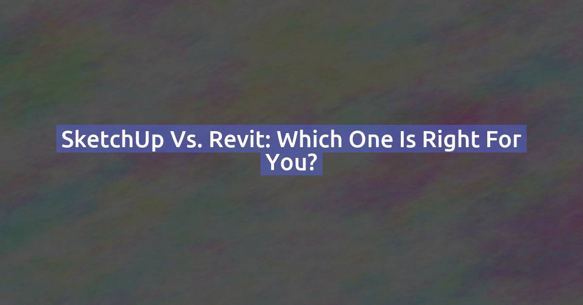 SketchUp vs Revit: Full Comparison for Architects & Designers (2026)