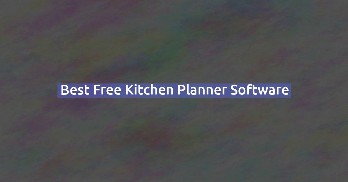 Best Free Kitchen Planner Software: Design Your Kitchen Layout in 3D