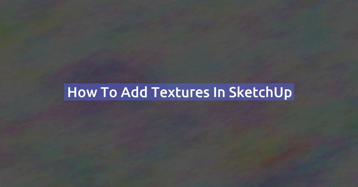 How to Add Textures in SketchUp