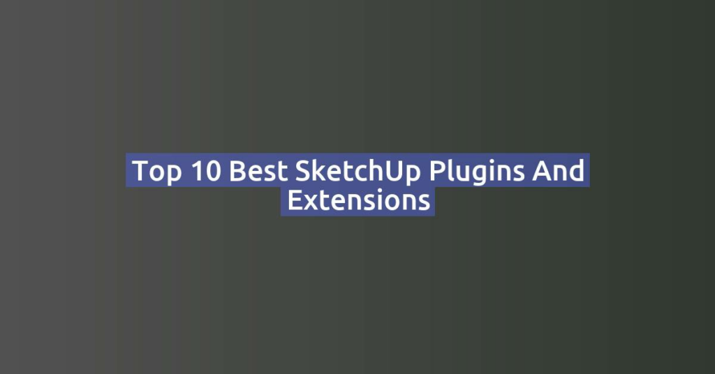 Top 10 Best SketchUp Plugins and Extensions