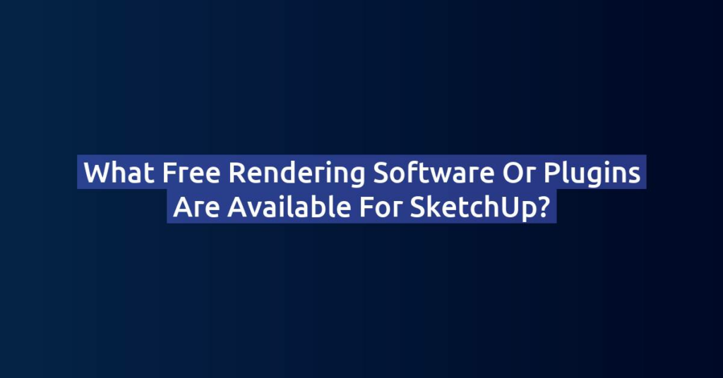 What Free Rendering Software or Plugins are Available for SketchUp?