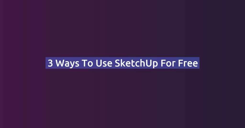 3 Ways to Use SketchUp for Free