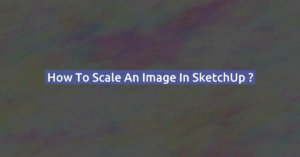 How to scale an image in SketchUp ?
