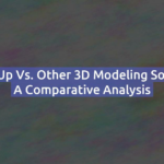 SketchUp vs. Other 3D Modeling Software: A Comparative Analysis