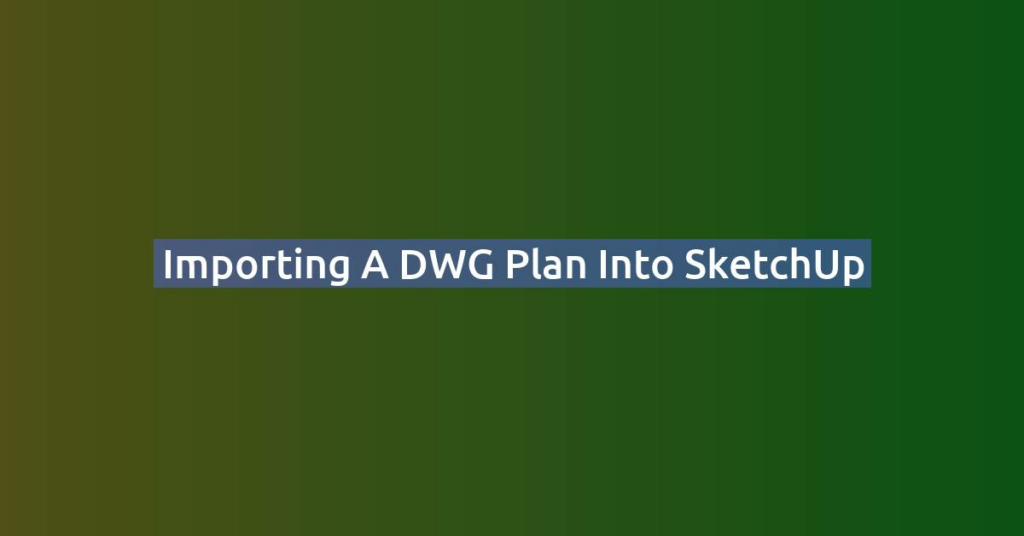 Importing a DWG Plan into SketchUp