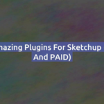 30 Amazing Plugins for Sketchup (FREE and PAID)