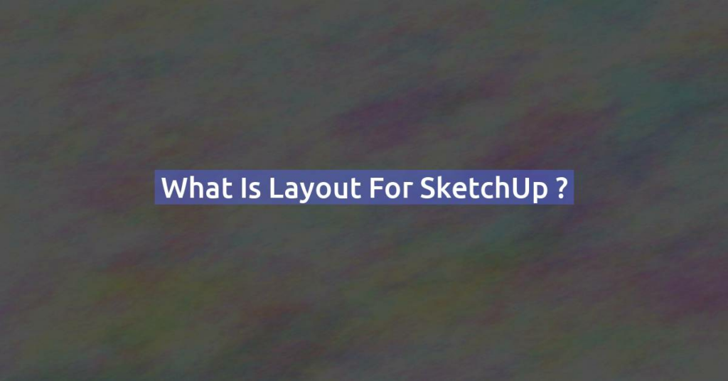 What is Layout for SketchUp ?