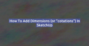 How to Add dimensions (or "cotations") in SketchUp