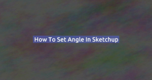 How to set angle in Sketchup