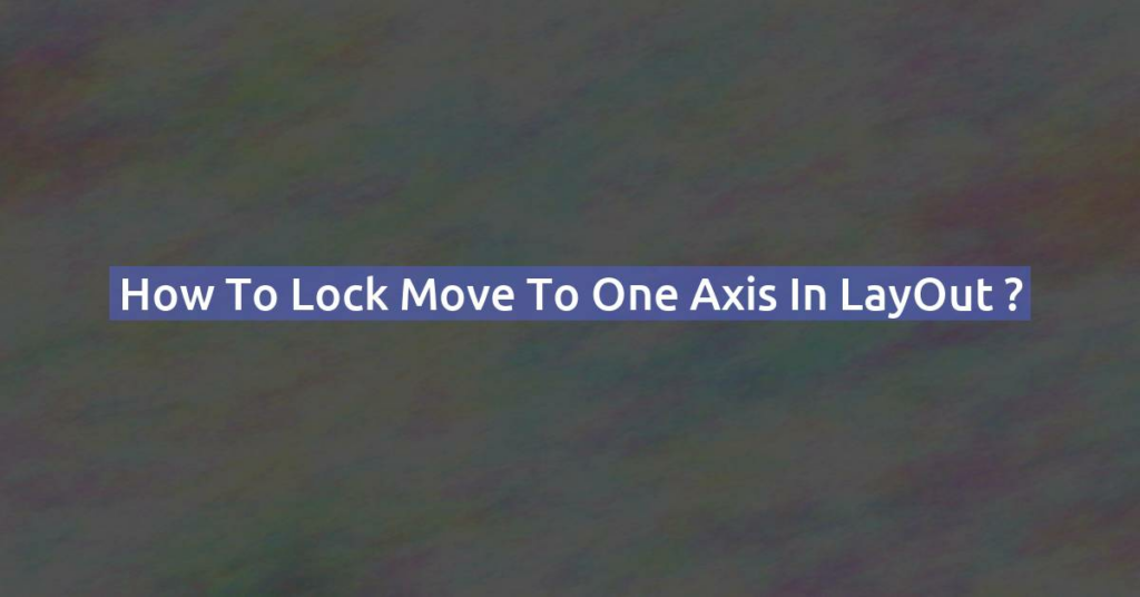 How to Lock Move to one axis in LayOut ?