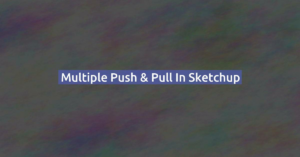 Multiple Push & Pull in Sketchup