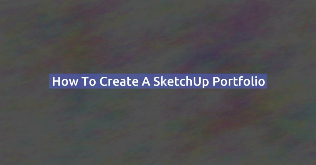 How to Create a SketchUp Portfolio