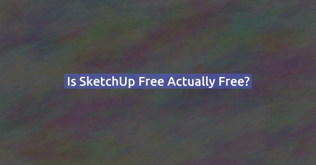 Is SketchUp free actually free?