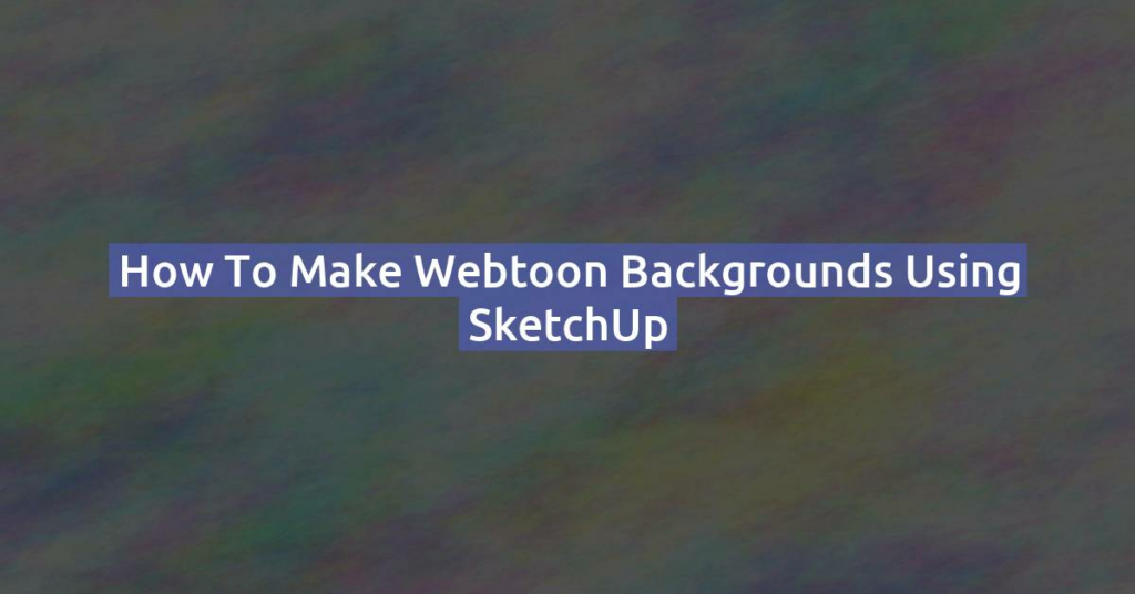 How to Make Webtoon Backgrounds Using SketchUp