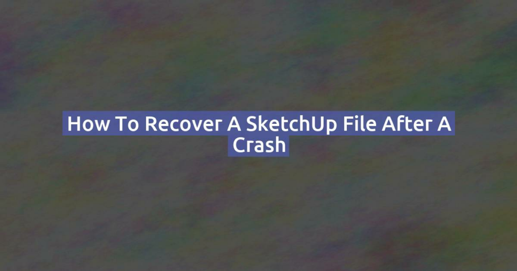 How to Recover a SketchUp File After a Crash