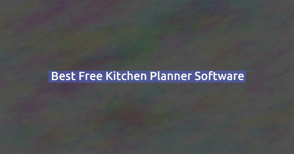 Best Free Kitchen Planner Software